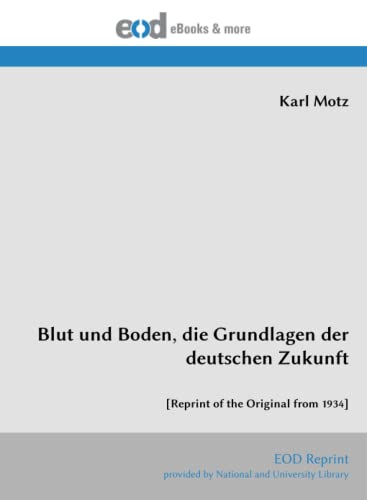 Blut und Boden, die Grundlagen der deutschen Zukunft: [Reprint of the Original from 1934]