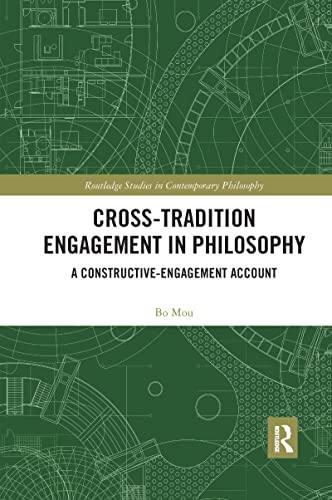 Cross-Tradition Engagement in Philosophy: A Constructive-engagement Account (Routledge Studies in Contemporary Philosophy)