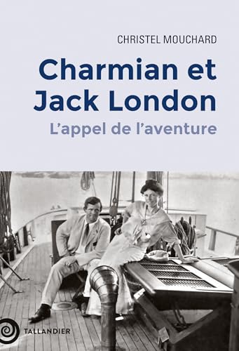 Charmian et Jack London: L'appel de l'aventure Charmian et Jack London: L'appel de l'aventure von TALLANDIER
