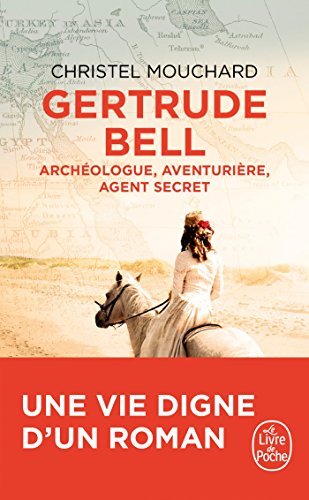 Gertrude Bell: Archéologue, aventurière, agent secret