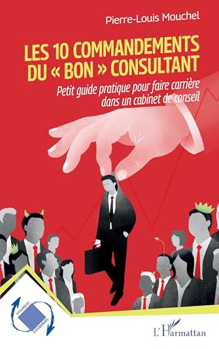 Les 10 commandements du « bon » consultant: Petit guide pratique pour faire carrière dans un cabinet de conseil von Editions L'Harmattan