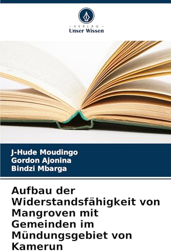 Aufbau der Widerstandsfähigkeit von Mangroven mit Gemeinden im Mündungsgebiet von Kamerun: Ein holpriger Weg von Verlag Unser Wissen