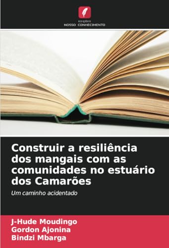Construir a resiliência dos mangais com as comunidades no estuário dos Camarões: Um caminho acidentado von Edições Nosso Conhecimento