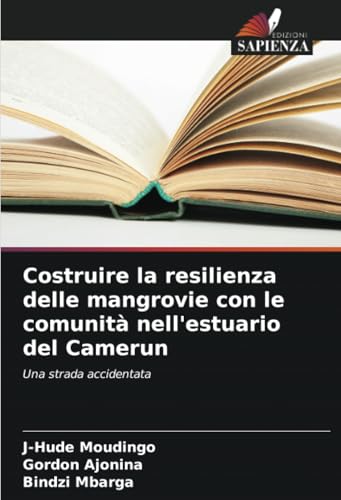 Costruire la resilienza delle mangrovie con le comunità nell'estuario del Camerun: Una strada accidentata von Edizioni Sapienza