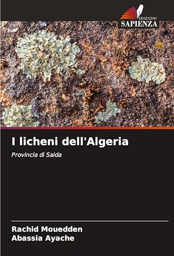 I licheni dell'Algeria: Provincia di Saida von Edizioni Sapienza