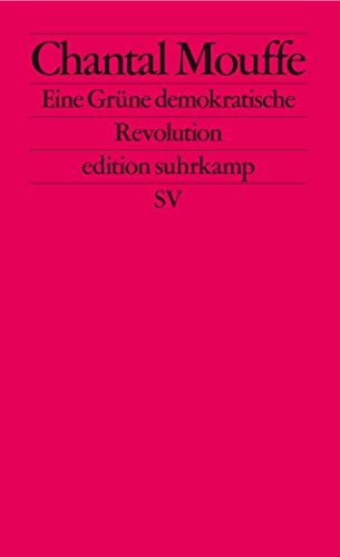 Eine Grüne demokratische Revolution: Linkspopulismus und die Macht der Affekte (edition suhrkamp) von Suhrkamp Verlag