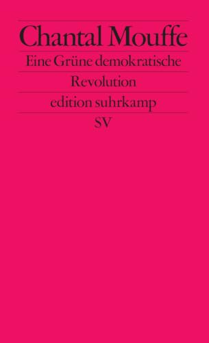 Eine Grüne demokratische Revolution: Linkspopulismus und die Macht der Affekte (edition suhrkamp) von Suhrkamp Verlag