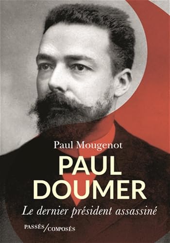 Paul Doumer: Le dernier président assassiné von PASSES COMPOSES