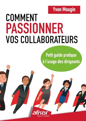 Comment passionner vos collaborateurs ?: Petit guide pratique à l'usage des dirigeants Comment passionner vos collaborateurs ?: Petit guide pratique à l'usage des dirigeants von AFNOR