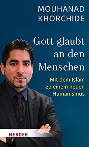 Gott glaubt an den Menschen: Mit dem Islam zu einem neuen Humanismus (Herder Spektrum)