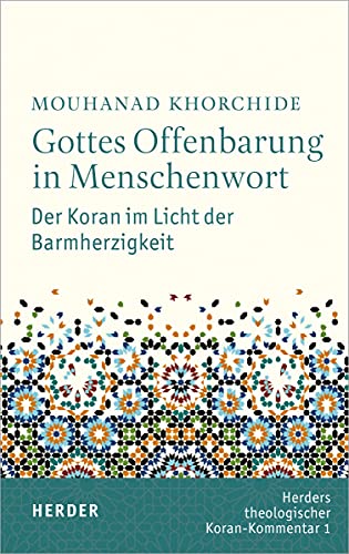 Gottes Offenbarung in Menschenwort: Der Koran im Licht der Barmherzigkeit (Herders Theologischer Koran-Kommentar, Band 1) von Herder Verlag GmbH