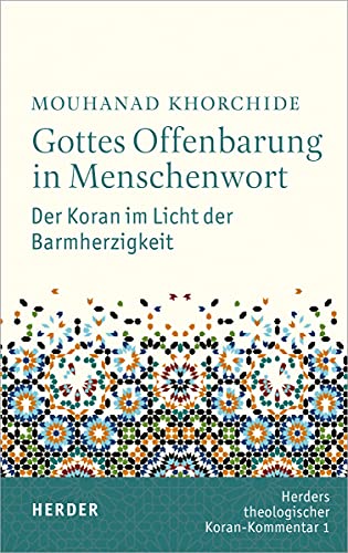 Gottes Offenbarung in Menschenwort: Der Koran im Licht der Barmherzigkeit (Herders Theologischer Koran-Kommentar, Band 1)