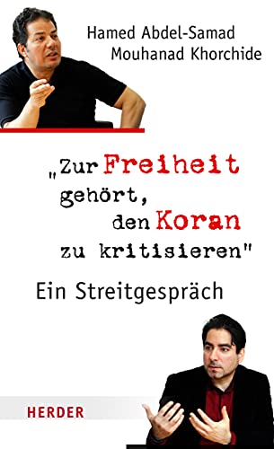 Zur Freiheit gehört, den Koran zu kritisieren: Ein Streitgespräch Zur Freiheit gehört, den Koran zu kritisieren: Ein Streitgespräch