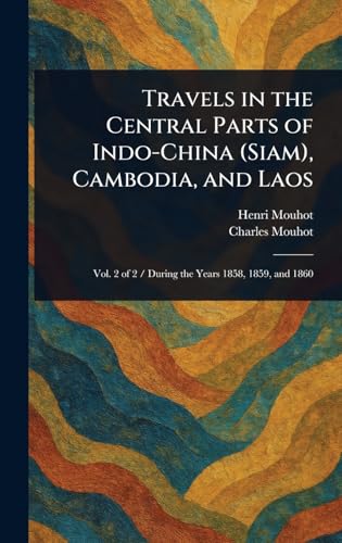 Travels in the Central Parts of Indo-China (Siam), Cambodia, and Laos von Anson Street Press