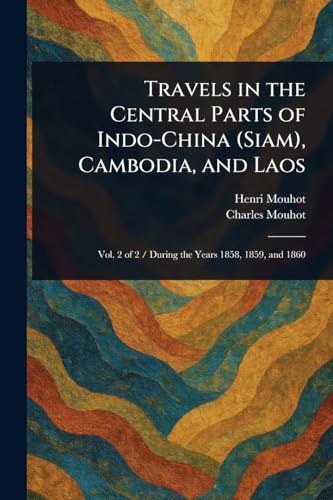 Travels in the Central Parts of Indo-China (Siam), Cambodia, and Laos von Anson Street Press