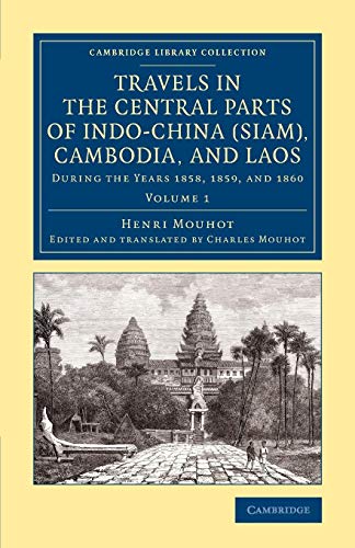 Travels in the Central Parts of Indo-China (Siam), Cambodia, and Laos: During the Years 1858, 1859, and 1860 (Cambridge Library Collection, Band 1)