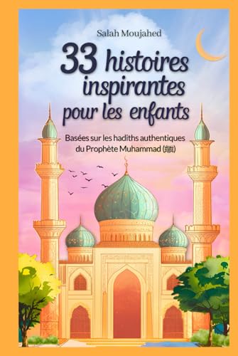 33 histoires inspirantes pour les enfants : Basées sur les hadiths authentiques du Prophète Muhammad (ﷺ): des récits modernes pour comprendre les enseignements de l'islam (8-12 ans) von BAAB Publishing