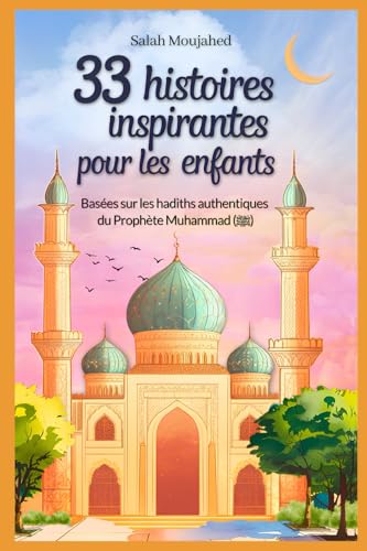 33 histoires inspirantes pour les enfants : Basées sur les hadiths authentiques du Prophète Muhammad (ﷺ): des récits modernes pour comprendre les enseignements de l'islam (8-12 ans) von BAAB Publishing