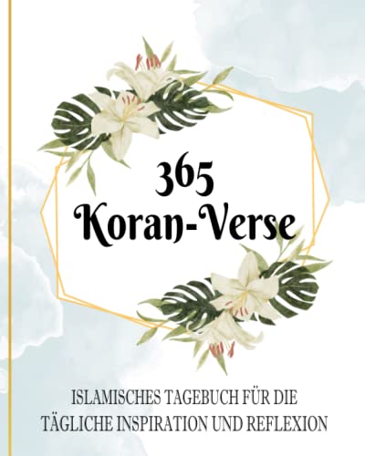 365 Koran-Verse: Islamisches Tagebuch für die tägliche Inspiration und Reflexion 365 Koran-Verse: Islamisches Tagebuch für die tägliche Inspiration und Reflexion von Independently published