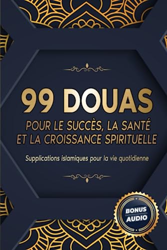 99 DOUAS POUR LE SUCCÈS, LA SANTÉ ET LA CROISSANCE SPIRITUELLE: Supplications islamiques pour la vie quotidienne 99 DOUAS POUR LE SUCCÈS, LA SANTÉ ET LA CROISSANCE SPIRITUELLE: Supplications islamiques pour la vie quotidienne von Independently published
