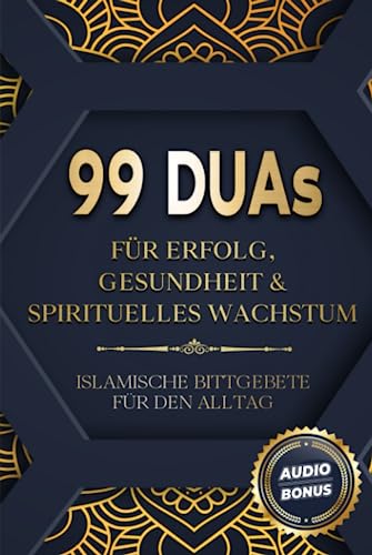 99 Duas für Erfolg, Gesundheit & spirituelles Wachstum: Islamische Bittgebete für den Alltag 99 Duas für Erfolg, Gesundheit & spirituelles Wachstum: Islamische Bittgebete für den Alltag von Independently published