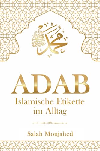 ADAB: Islamische Etikette im Alltag: Handbuch der Umgangsformen für Muslime ADAB: Islamische Etikette im Alltag: Handbuch der Umgangsformen für Muslime von BAAB Publishing