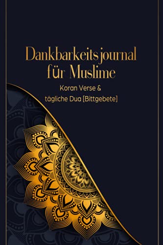 Dankbarkeitsjournal für Muslime: Koran Verse & tägliche Dua [Bittgebete]: Tagebuch für 90 Tage zum Ausfüllen | Design Mandala von Independently published