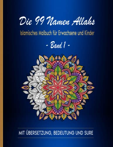 Die 99 Namen Allahs: Islamisches Malbuch für Erwachsene und Kinder: Band 1 Die 99 Namen Allahs: Islamisches Malbuch für Erwachsene und Kinder: Band 1