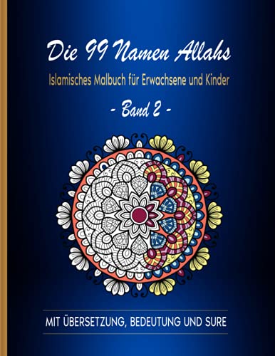 Die 99 Namen Allahs: Islamisches Malbuch für Erwachsene und Kinder: Band 2 Die 99 Namen Allahs: Islamisches Malbuch für Erwachsene und Kinder: Band 2