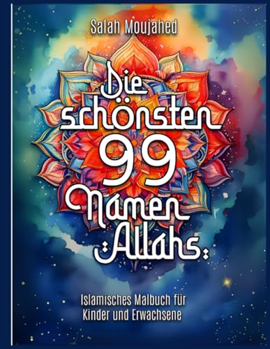 Die schönsten 99 Namen Allahs: Islamisches Malbuch für Kinder und Erwachsene mit arabischen Kalligraphien, Mandalas und floralen Designs zum Malen und Lernen Die schönsten 99 Namen Allahs: Islamisches Malbuch für Kinder und Erwachsene mit arabischen Kalligraphien, Mandalas und floralen Designs zum Malen und Lernen von El Iman Edition