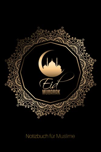 Eid Mubarak: Notizheft, Planer, Journal, Tagebuch und Geschenk für Muslime |120 linierte Seiten | schwarz-gold Design Eid Mubarak: Notizheft, Planer, Journal, Tagebuch und Geschenk für Muslime |120 linierte Seiten | schwarz-gold Design