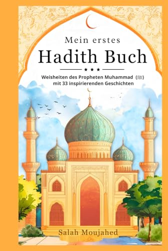 Mein erstes Hadith Buch: Weisheiten des Propheten Muhammad (ﷺ) mit 33 inspirierenden Geschichten | Islam Buch für Kinder ab 10 Jahren von BAAB Publishing