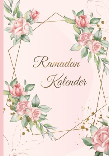 Ramadan Kalender: Ramadan Planer mit täglicher Dua und Hadith, Gebets-Checkliste, Koran Leseprotokoll und mehr | Design: Floral rose Ramadan Kalender: Ramadan Planer mit täglicher Dua und Hadith, Gebets-Checkliste, Koran Leseprotokoll und mehr | Design: Floral rose