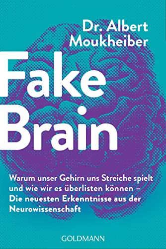 Fake Brain: Warum unser Gehirn uns Streiche spielt und wie wir es überlisten können - Die neuesten Erkenntnisse aus der Neurowissenschaft