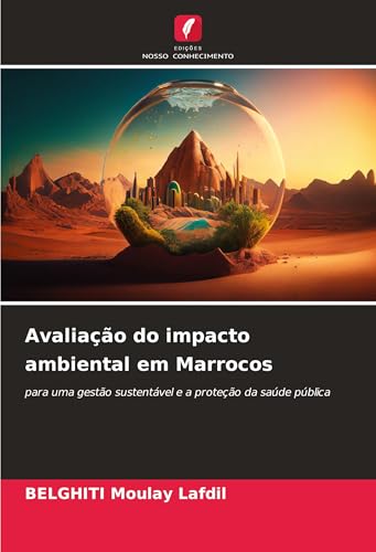 Avaliação do impacto ambiental em Marrocos: para uma gestão sustentável e a proteção da saúde pública von Edições Nosso Conhecimento