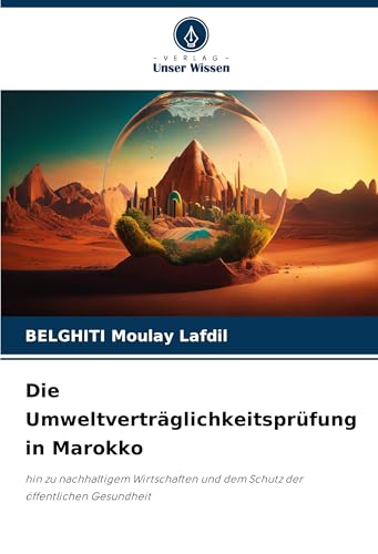 Die Umweltverträglichkeitsprüfung in Marokko: hin zu nachhaltigem Wirtschaften und dem Schutz der öffentlichen Gesundheit von Verlag Unser Wissen