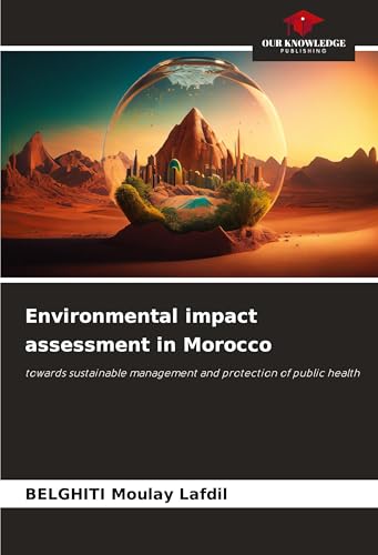 Environmental impact assessment in Morocco: towards sustainable management and protection of public health von Our Knowledge Publishing