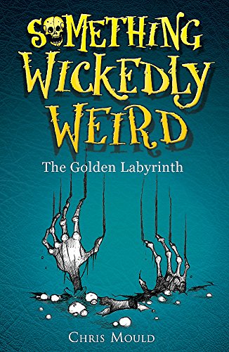 Something Wickedly Weird: The Golden Labyrinth: Book 6