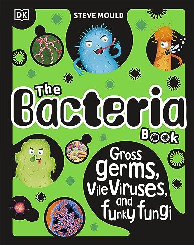 The Bacteria Book (New Edition): Gross Germs, Vile Viruses and Funky Fungi (The Science Book)