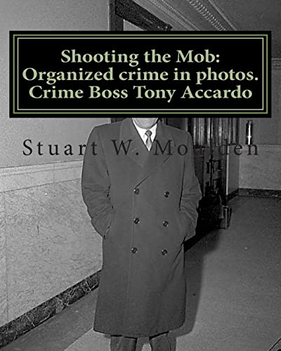 Shooting the Mob: Organized crime in photos. Crime Boss Tony Accardo von CREATESPACE
