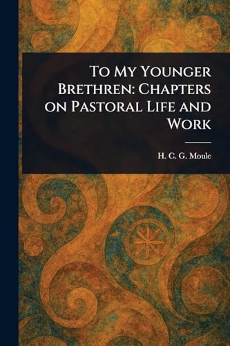 To My Younger Brethren: Chapters on Pastoral Life and Work von Anson Street Press