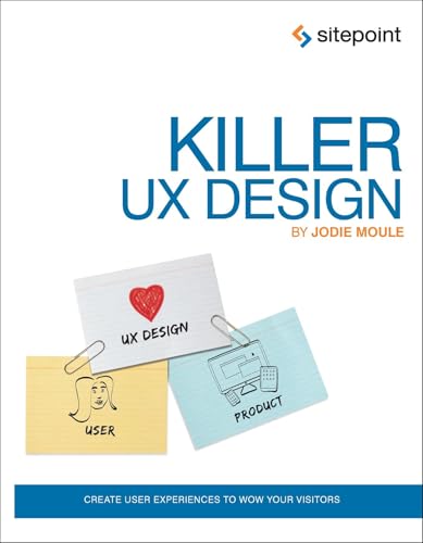 Killer UX Design: Create User Experiences to Wow Your Visitors