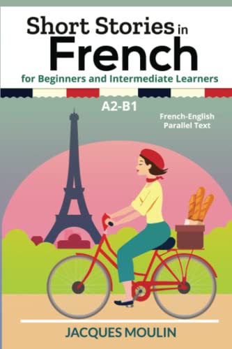Short Stories in French for Beginners and Intermediate Learners A2-B1: French-English Parallel Text