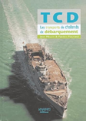 Tcd Transports Chalands Débarquement: Les Transports de Chalands de Débarquement von MARINES NANTES