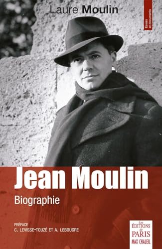 Jean Moulin: Biographie. Préface C. Levisse-Touzé et A. Lebougre