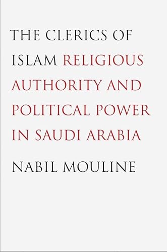 The Clerics of Islam: Religious Authority and Political Power in Saudi Arabia