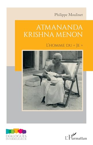 Atmananda Krishna Menon: L’homme du « Je » von Editions L'Harmattan