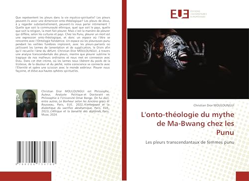 L'onto-théologie du mythe de Ma-Bwang chez les Punu: Les pleurs transcendantaux de femmes punu von Éditions universitaires européennes