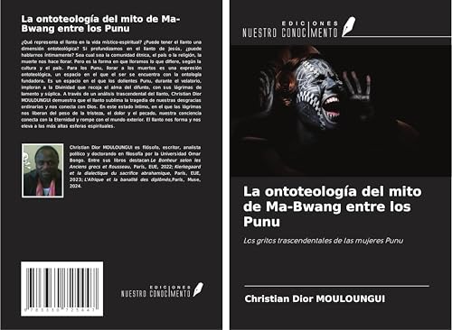 La ontoteología del mito de Ma-Bwang entre los Punu: Los gritos trascendentales de las mujeres Punu von Ediciones Nuestro Conocimiento
