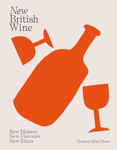 New British Wine: New Makers, New Flavours, New Ethos von Hoxton Mini Press